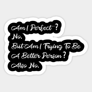 Am I Perfect? No. Funny Sticker